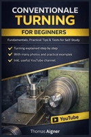 CONVENTIONALE TURNING FOR BEGINNERS: anyone can learn turning on lathes B0GPNV5225 Book Cover