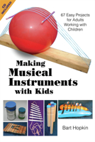 Making Musical Instruments with Kids: 67 Easy Projects for Adults Working with Children 1884365485 Book Cover