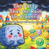 Flexibility and Coping with Change Picture Book for Kids Ages 3–7: A Neurodiversity-Affirming SEL Story About Transitions, Anxiety, Problem Solving & ... SEL Books for Kids – The Brainy Buds Series) B0GXJ4X3TT Book Cover