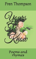 Yours To Know: Poems and rhymes 0979215072 Book Cover