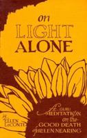 On Light Alone: A Guru Meditation on the Good Death of Helen Nearing 0965607704 Book Cover
