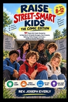 Raise Street-Smart Kids: The Comic Edition: 101 Real-Life Comic Scenarios to Help Kids 8–12 Handle Strangers, Peer Pressure, Bullying, Online Dangers and Scams – and Know Exactly What to Say B0HM8FM4N9 Book Cover