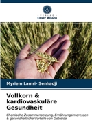 Vollkorn & kardiovaskuläre Gesundheit: Chemische Zusammensetzung, Ernährungsinteressen & gesundheitliche Vorteile von Getreide 6203100986 Book Cover