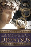 Dionysus: Witchcraft with the Greek God of Wine & Ecstasy 0738781460 Book Cover