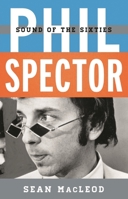 Phil Spector: Sound of the Sixties 1442267054 Book Cover