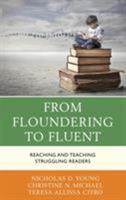 From Floundering to Fluent: Reaching and Teaching Struggling Readers 1475836996 Book Cover