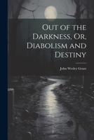 Out of the Darkness, Or, Diabolism and Destiny 1021988405 Book Cover
