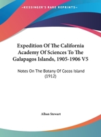 Expedition Of The California Academy Of Sciences To The Galapagos Islands, 1905-1906 V5: Notes On The Botany Of Cocos Island 1120747899 Book Cover