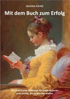 Mit dem Buch zum Erfolg: Ein praktischer Leitfaden für Indie-Autoren und solche, die es werden wollen 3739228059 Book Cover