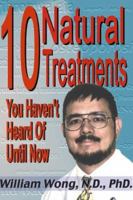 10 Natural Treatments You Haven't Heard of Until Now 1892264226 Book Cover