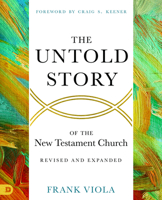 The Untold Story of the New Testament Church [Revised and Expanded] 0768461626 Book Cover