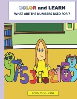 WHAT ARE NUMBERS USED FOR ?: COLOR AND LEARN B09FS5FSJ3 Book Cover