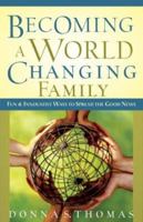 Becoming a World Changing Family: Fun and Innovative Ways to Spread the Good News 0801065127 Book Cover