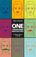 One Thousand Mustaches: A Cultural History of the Mo 1551524740 Book Cover