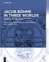 Jacob Böhme in Three Worlds: The Reception in Central-Eastern Europe, the Netherlands, and Britain 3110720493 Book Cover