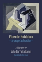 Vicente Huidobro - in perpetual motion. A Biography 1848618085 Book Cover