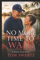 No More Time to Wait!: A Senior Love Story B0GKXY1GH1 Book Cover