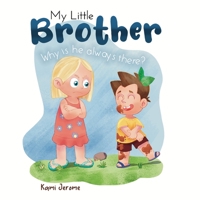 My Little Brother: Why Is He Always There? B0991FGB23 Book Cover