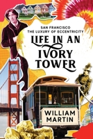 Life in an Ivory Tower: A Coming of Age Memoir (San Francisco: The Luxury of Eccentricity) B08762T2W2 Book Cover