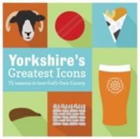 Yorkshire's Greatest Icons 1855683563 Book Cover