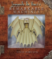 Leonardo da Vinci's Remarkable Machines 1626865175 Book Cover