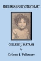 Meet Bridgeport's Sweetheart Colleen J. Bartram 0692893571 Book Cover