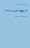 Revoir décembre: Poèmes 2019-2024 (French Edition) 2322574074 Book Cover