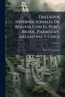Tratados Internacionales De Bolivia Con El PerÃ°, Brasil, Paraguay, Argentina Y Chile 1023873486 Book Cover