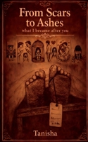 From Scars to Ashes: what i became after you B0GL2RCD2Q Book Cover