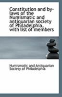 Constitution and by-laws of the Numismatic and antiquarian society of Philadelphia, with list of mem 1113260904 Book Cover