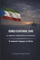 GUINEA ECUATORIAL 2040 - La segunda independencia económica: El momento Singapur de África (Spanish Edition) 3912703000 Book Cover