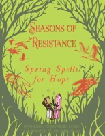 Seasons of Resistance: Spring Spells for Hope (Scene History) 1648413722 Book Cover