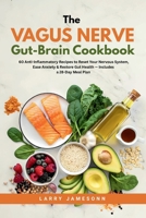 The Vagus Nerve Gut-Brain Cookbook: 60 Anti-Inflammatory Recipes to Reset Your Nervous System, Ease Anxiety & Restore Gut Health - Includes a 28-Day Meal Plan B0H84ZK5MZ Book Cover