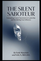 The Silent Saboteur: Unmasking Covert Narcissism in Leadership and Reclaiming Your Influence B0GQHCG3SC Book Cover