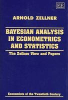 Bayesian Analysis in Econometrics and Statistics: The Zellner View and Papers 1858982200 Book Cover