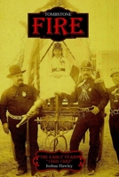 Tombstone Fire: The Early Years "1880-1882" 1687424438 Book Cover