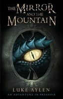 The Mirror and the Mountain: An Adventure in Presadia 1782643508 Book Cover