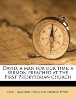 David, a Man for Our Time; A Sermon Preached at the First Presbyterian Church 1175488488 Book Cover