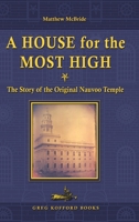 A House for the Most High: The Story of the Original Nauvoo Temple 158958130X Book Cover
