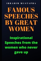 Famous speeches by great Women: Inspirational Speeches from the women who never gave up (Powerful speeches and presentation) 1656271400 Book Cover