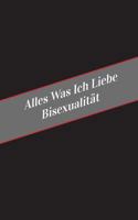 Alles Was Ich Liebe Uber Bisexualitat: Ein Sicherer Platz Fur Deine Kinky Gedanken 1546321497 Book Cover
