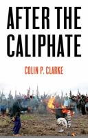 After the Caliphate: The Islamic State & the Future Terrorist Diaspora 1509533885 Book Cover