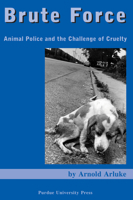 Brute Force: Policing Animal Cruelty 1557534500 Book Cover