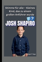JOSH SHAPIRO: Stimme für alle – Kleines Kind, das zu einem großen Anführer wurde (German Edition) B0FPNMFPQN Book Cover