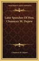 Later Speeches Of Hon. Chauncey M. Depew 1014506174 Book Cover