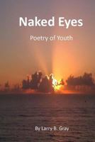 Naked Eyes - Poetry of Youth 1497305985 Book Cover