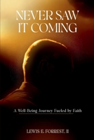 Never Saw It Coming: A Well-Being Journey Fueled by Faith 1967787832 Book Cover