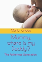 Mummy, where is my Daddy?: The Fatherless Generation. 1794655271 Book Cover