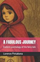 A FABULOUS JOURNEY: Esoteric psichology of the fairy tale B0G3P9TFHB Book Cover