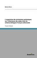 L?acquisition de contraintes syntaxiques sur l?alternance de codes chez les enfants bilingues fran?ais-allemands 3656991553 Book Cover